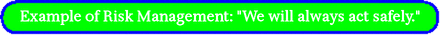 Example of Risk Management: "We will always act safely."